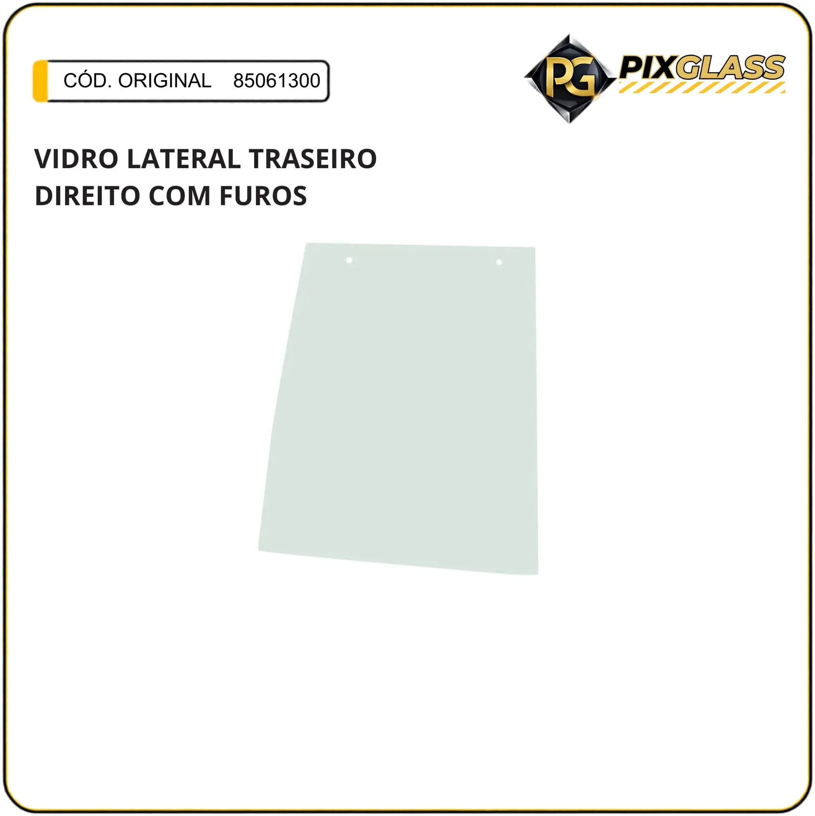Vidro Lateral Traseiro Direito COM Furos